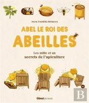 Abel Le Roi Des Abeilles - Les Mille Et Un Secrets De L'Apiculture