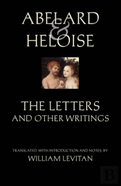 Abelard And Heloise: The Letters And Other Writings