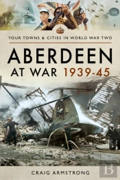 Aberdeen At War 1939-45