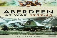 Aberdeen At War 1939-45