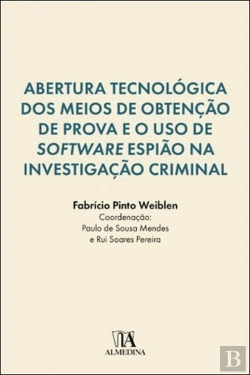 Bertrand.pt - Abertura Tecnológica dos Meios de Obtenção de Prova e o Uso de <i>Software</i> Espião na Investigação Criminal