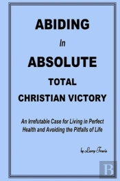 Abiding In Absolute Total Christian Victory