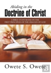 Abiding In The Doctrine Of Christ: A Bible Study Book On The First Principles Of The Oracles Of God