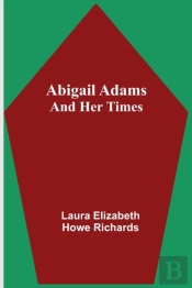 Abigail Adams And Her Times