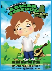 Abigail Rosebud And A Frog Named Stink!