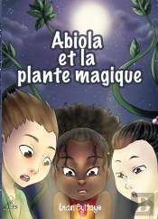 Abiola Et La Plante Magique : Les Aventures Fantastiques D'Abiola
