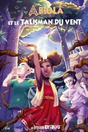 Abiola Et Le Talisman Du Vent - Les Champions Celestes Tome 1