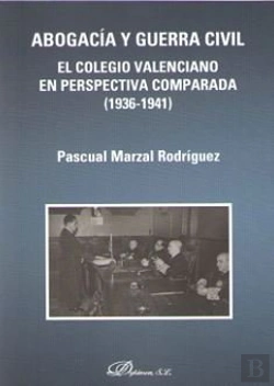 Bertrand.pt - Abogacía Y Guerra Civil. El Colegio Valenciano En Perspectiva Comparada (1936-1941)