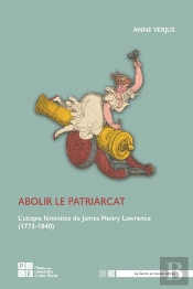 Abolir Le Patriarcat : L'Utopie Féministe De James Henry Lawrence (1773-1840)