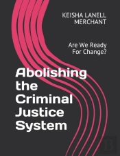 Abolishing The Criminal Justice System