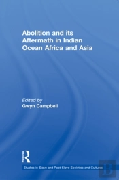 Abolition And Its Aftermath In The Indian Ocean Africa And Asia