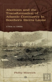 Abolition And The Transformation Of Atlantic Commerce In Southern Sierra Leone, 1790s To 1860s