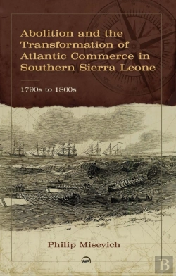 Bertrand.pt - Abolition And The Transformation Of Atlantic Commerce In Southern Sierra Leone, 1790s To 1860s