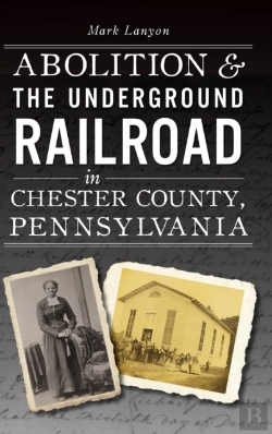 Bertrand.pt - Abolition & The Underground Railroad In Chester County, Pennsylvania