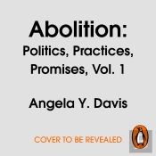 Abolition: Politics, Practices, Promises, Vol. 1