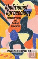 Abolitionist Agroecology, Food Sovereignty And Pandemic Prevention