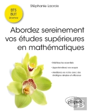 Abordez Sereinement Vos Études Supérieures En Mathématiques : Maîtrisez Les Essentiels - Approfondissez Vos Acquis - Améliorez Vos Notes Avec Des Stratégies Simples Et Efficaces