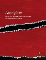 Aborigènes ; Collections Australiennes Contemporaines Du Musée Des Confluences