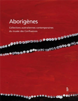 Bertrand.pt - Aborigènes ; Collections Australiennes Contemporaines Du Musée Des Confluences