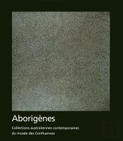 Aborigènes ; Collections Australiennes Contemporaines Du Musée Des Confluences