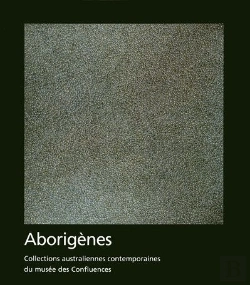 Bertrand.pt - Aborigènes ; Collections Australiennes Contemporaines Du Musée Des Confluences