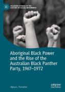 Aboriginal Black Power And The Rise Of The Australian Black Panther Party, 1967-1972