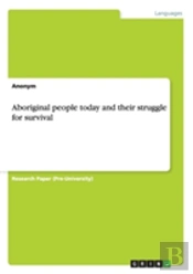 Aboriginal People Today And Their Struggle For Survival