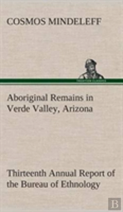 Bertrand.pt - Aboriginal Remains In Verde Valley, Arizona Thirteenth Annual Report Of The Bureau Of Ethnology To The Secretary Of The Smithsonian Institution, 1891-92, Government Printing Office, Washington, 1896, 