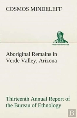 Bertrand.pt - Aboriginal Remains In Verde Valley, Arizona Thirteenth Annual Report Of The Bureau Of Ethnology To The Secretary Of The Smithsonian Institution, 1891-92, Government Printing Office, Washington, 1896, 
