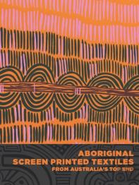 Aboriginal Screen-Printed Textiles From Australia'S Top End
