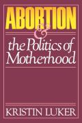 Abortion And The Politics Of Motherhood