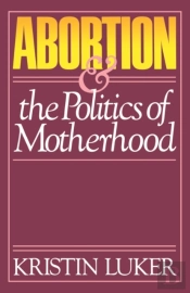 Abortion And The Politics Of Motherhood