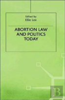 Abortion Law And Politics Today