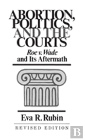 Abortion, Politics, And The Courts