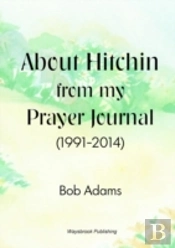 About Hitchin From My Prayer Journal (1991-2014)