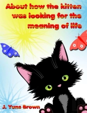 About How The Kitten Was Looking For The Meaning Of Life