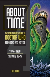 About Time 4: The Unauthorized Guide To Doctor Who (Seasons 15 To 17) (Second Edition)