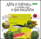 Abra o Frigorifico e Cozinhe Com o Que Encontrar
