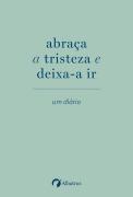 abraça a tristeza e deixa-a ir