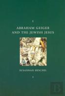 Abraham Geiger And The Jewish Jesus