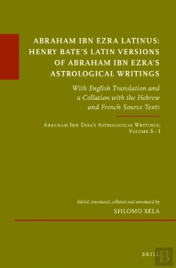Bertrand.pt - Abraham Ibn Ezra Latinus: Henry Bate'S Latin Versions Of Abraham Ibn Ezra'S Astrological Writings