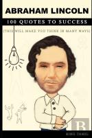 Abraham Lincoln 100 Quotes To Success