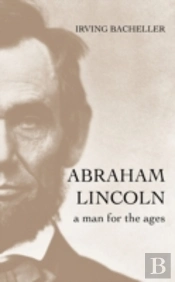 Abraham Lincoln: A Man For The Ages