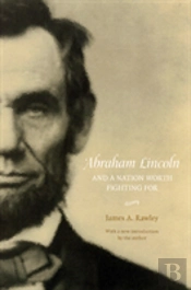 Abraham Lincoln And A Nation Worth Fighting For