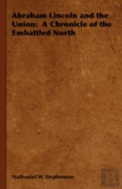 Abraham Lincoln And The Union:  A Chroni