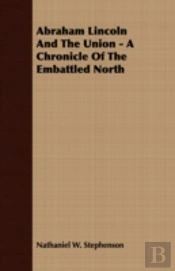 Abraham Lincoln And The Union - A Chroni