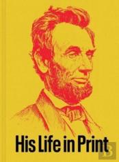 Abraham Lincoln: His Life In Print