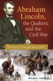 Abraham Lincoln, The Quakers, And The Civil War