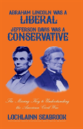 Abraham Lincoln Was A Liberal, Jefferson Davis Was A Conservative