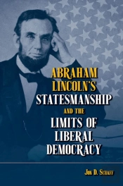Abraham Lincolnâ€™S Statesmanship And The Limits Of Liberal Democracy